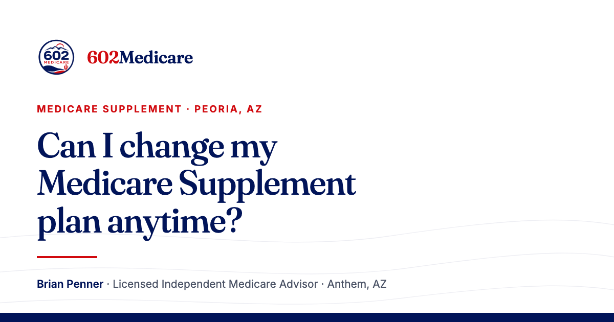 602Medicare article card reading "Can I change my Medicare Supplement plan anytime?", with the 602Medicare badge and a byline for Brian Penner, Licensed Independent Medicare Advisor.