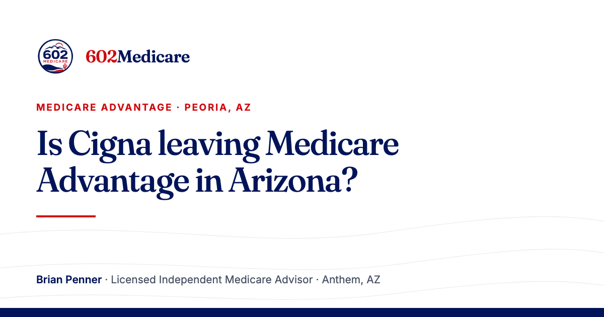 602Medicare article card reading "Is Cigna leaving Medicare Advantage in Arizona?", with the 602Medicare badge and a byline for Brian Penner, Licensed Independent Medicare Advisor.