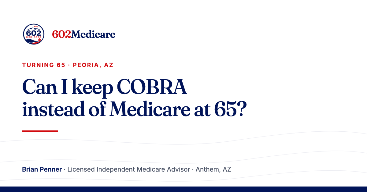 602Medicare article card reading "Can I keep COBRA instead of Medicare at 65?", with the 602Medicare badge and a byline for Brian Penner, Licensed Independent Medicare Advisor.
