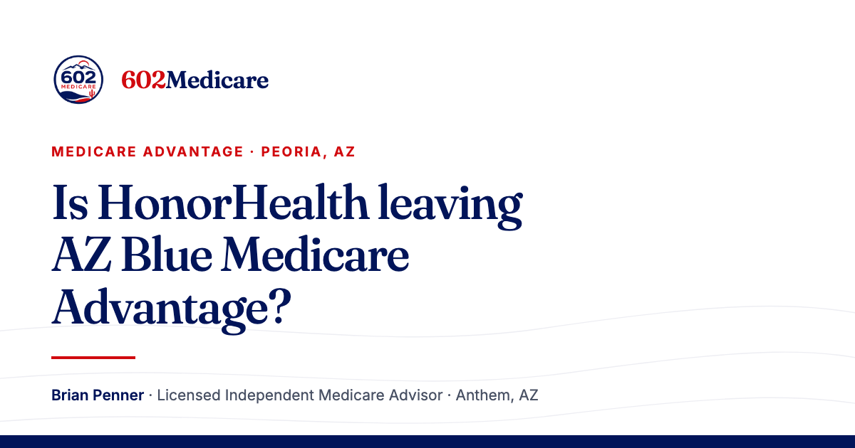 602Medicare article card reading "Is HonorHealth leaving AZ Blue Medicare Advantage?", with the 602Medicare badge and a byline for Brian Penner, Licensed Independent Medicare Advisor.