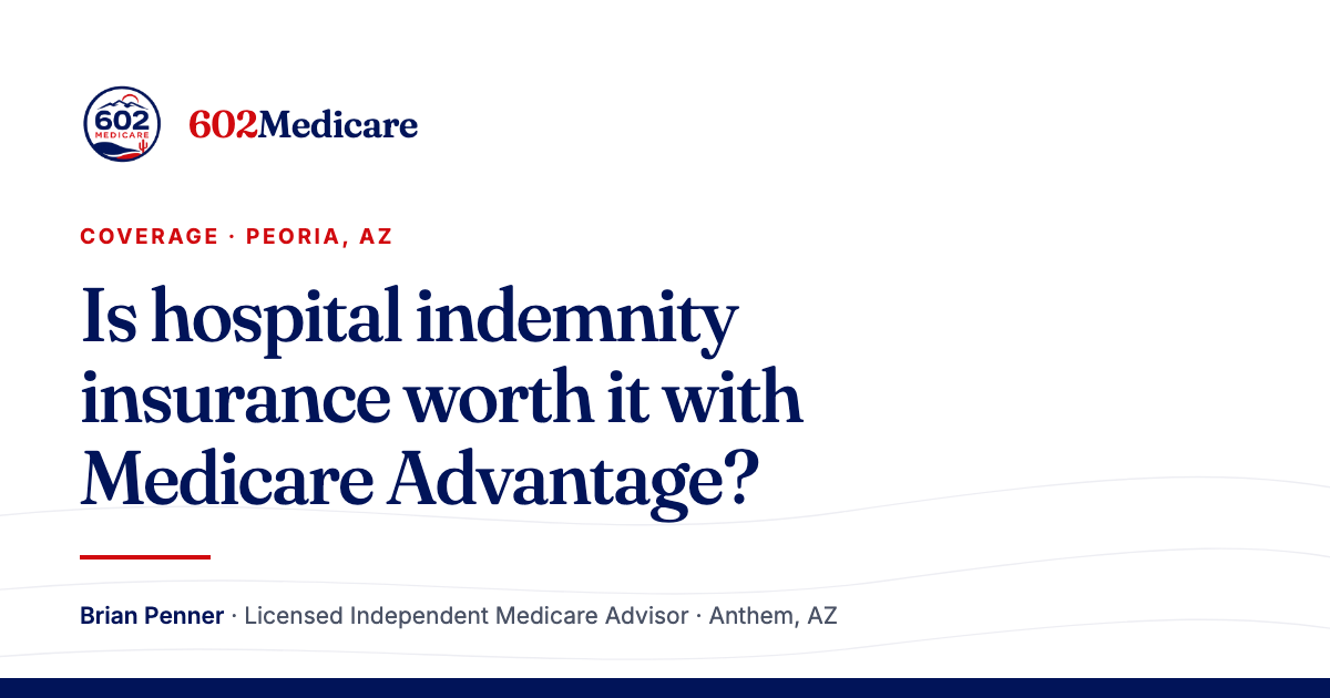 602Medicare article card reading "Is hospital indemnity insurance worth it with Medicare Advantage?", with the 602Medicare badge and a byline for Brian Penner, Licensed Independent Medicare Advisor.