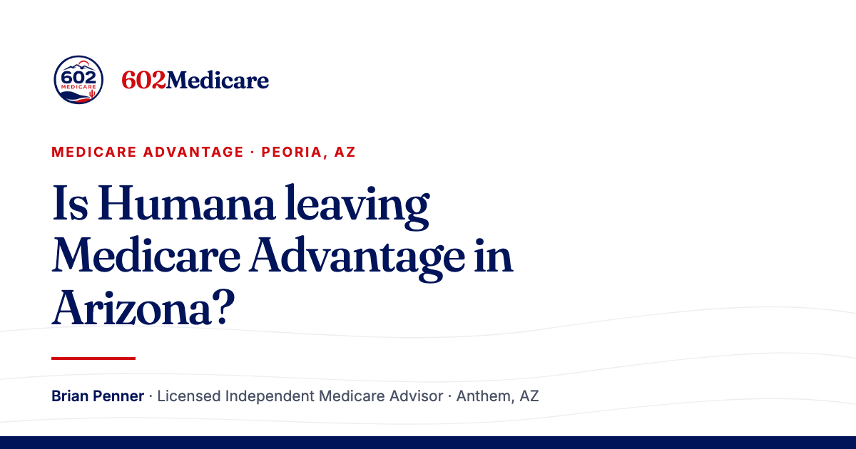 602Medicare article card reading "Is Humana leaving Medicare Advantage in Arizona?", with the 602Medicare badge and a byline for Brian Penner, Licensed Independent Medicare Advisor.
