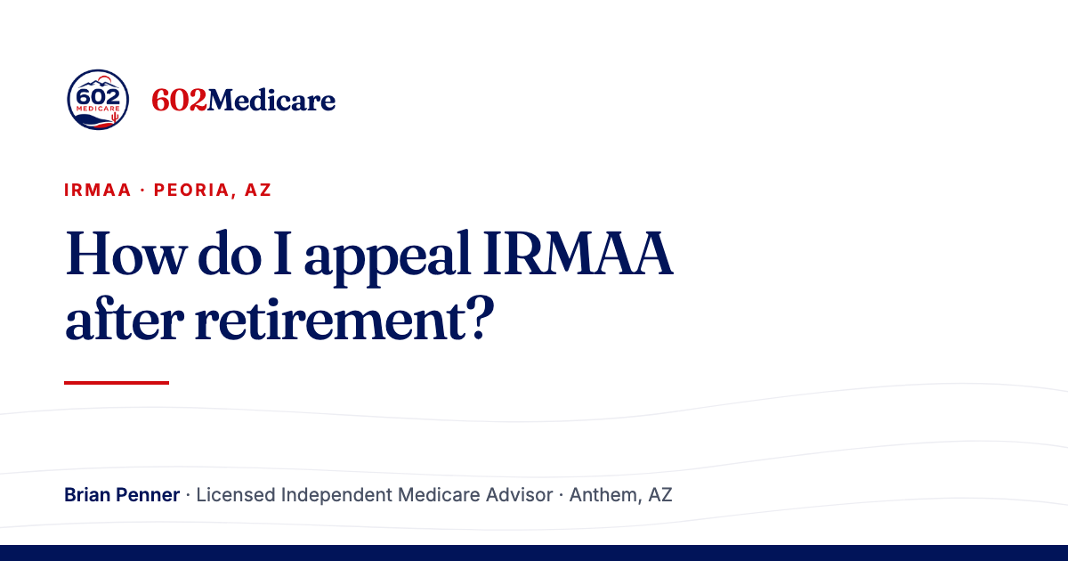 602Medicare article card reading "How do I appeal IRMAA after retirement?", with the 602Medicare badge and a byline for Brian Penner, Licensed Independent Medicare Advisor.