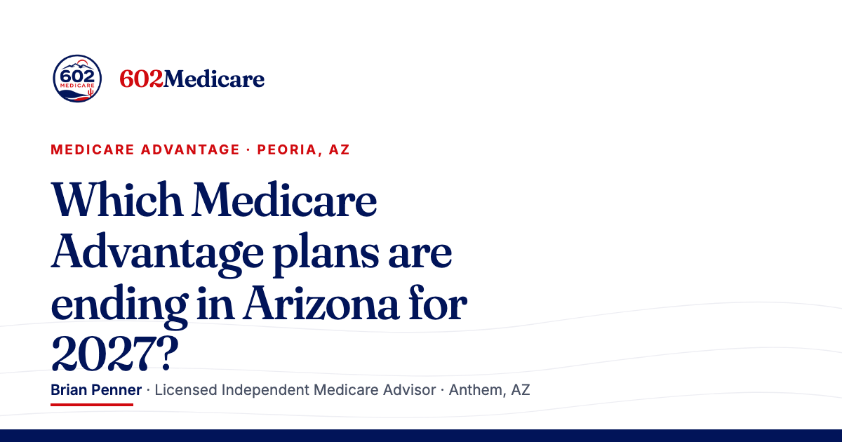 602Medicare article card reading "Which Medicare Advantage plans are ending in Arizona for 2027?", with the 602Medicare badge and a byline for Brian Penner, Licensed Independent Medicare Advisor.