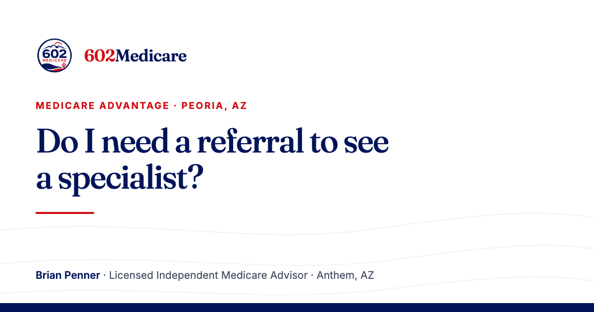 602Medicare article card reading "Do I need a referral to see a specialist?", with the 602Medicare badge and a byline for Brian Penner, Licensed Independent Medicare Advisor.