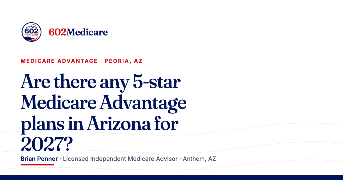 602Medicare article card reading "Are there any 5-star Medicare Advantage plans in Arizona for 2027?", with the 602Medicare badge and a byline for Brian Penner, Licensed Independent Medicare Advisor.