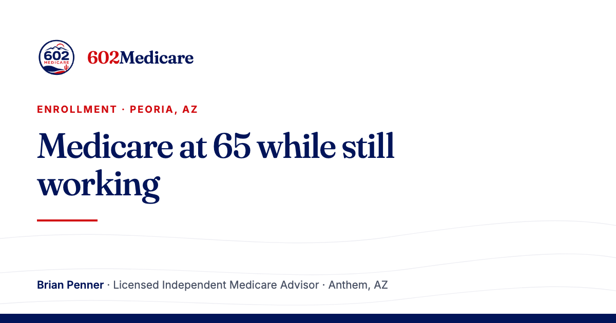 602Medicare article card reading "Medicare at 65 while still working", with the 602Medicare badge and a byline for Brian Penner, Licensed Independent Medicare Advisor.