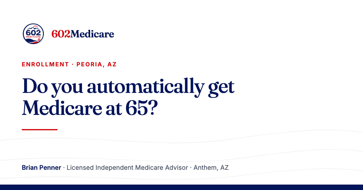 602Medicare article card reading "Do you automatically get Medicare at 65?", with the 602Medicare badge and a byline for Brian Penner, Licensed Independent Medicare Advisor.