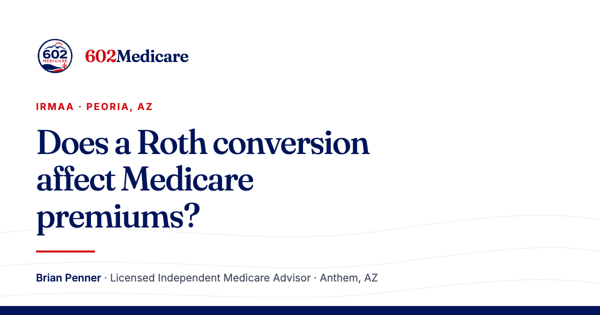 602Medicare article card reading "Does a Roth conversion affect Medicare premiums?", with the 602Medicare badge and a byline for Brian Penner, Licensed Independent Medicare Advisor.