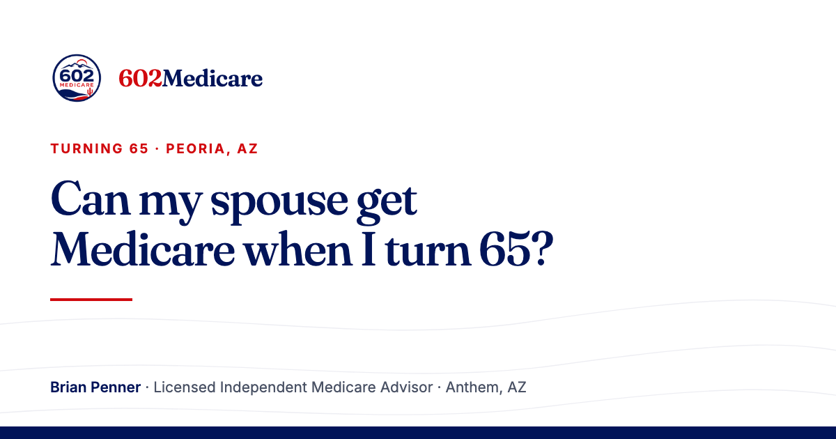 602Medicare article card reading "Can my spouse get Medicare when I turn 65?", with the 602Medicare badge and a byline for Brian Penner, Licensed Independent Medicare Advisor.