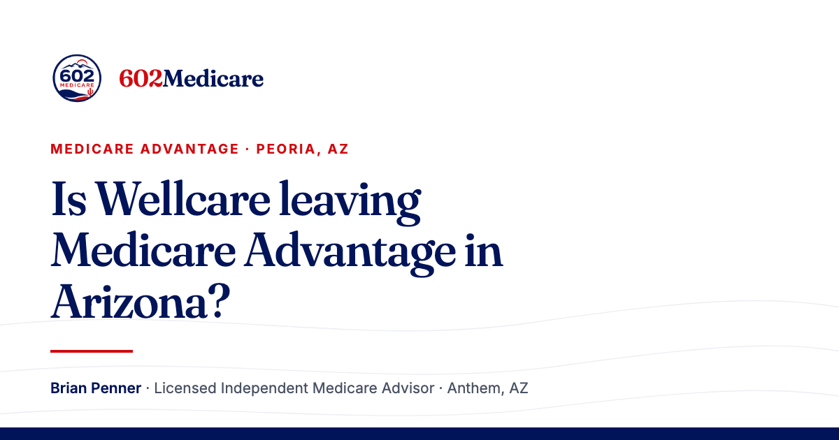 602Medicare article card reading "Is Wellcare leaving Medicare Advantage in Arizona?", with the 602Medicare badge and a byline for Brian Penner, Licensed Independent Medicare Advisor.